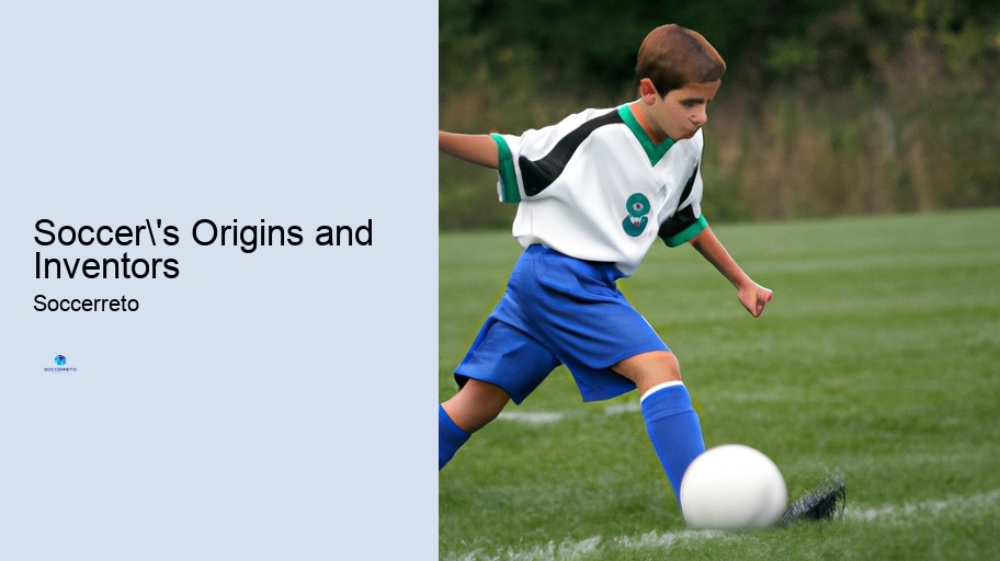 Soccer's Origins and Inventors